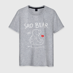 Мужская футболка хлопок с принтом SAD BEAR   ГРУСТНЫЙ МИШКА в Санкт-Петербурге, 100% хлопок | прямой крой, круглый вырез горловины, длина до линии бедер, слегка спущенное плечо. | broken | love | sad | sad bear | грустный | любовь | мишка | плюшевый | разбитое | сердце