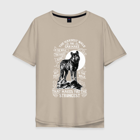 Мужская футболка хлопок Oversize с принтом Тернистый путь в Тюмени, 100% хлопок | свободный крой, круглый ворот, “спинка” длиннее передней части | волк | волк одиночка | волчица | одинокий волк | свободный волк