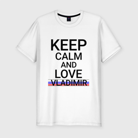 Мужская футболка хлопок Slim с принтом Keep calm Vladimir , 92% хлопок, 8% лайкра | приталенный силуэт, круглый вырез ворота, длина до линии бедра, короткий рукав | vla | vladimir |  владимирская | владимир | город | россия