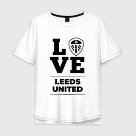 Мужская футболка хлопок Oversize с принтом Leeds United Love Классика в Санкт-Петербурге, 100% хлопок | свободный крой, круглый ворот, “спинка” длиннее передней части | club | football | leeds | leeds united | logo | love | united | клуб | лидс | лого | мяч | символ | спорт | футбол | футболист | футболисты | футбольный | юнайтед