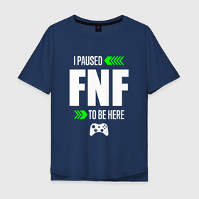 Мужская футболка хлопок Oversize с принтом FNF I Paused в Тюмени, 100% хлопок | свободный крой, круглый ворот, “спинка” длиннее передней части | Тематика изображения на принте: fnf | friday | funkin | logo | night | paused | игра | игры | лого | логотип | найт | символ | фанкин | фрайдей