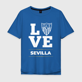 Мужская футболка хлопок Oversize с принтом Sevilla Love Classic в Белгороде, 100% хлопок | свободный крой, круглый ворот, “спинка” длиннее передней части | club | football | logo | love | sevilla | клуб | лого | мяч | севилья | символ | спорт | футбол | футболист | футболисты | футбольный