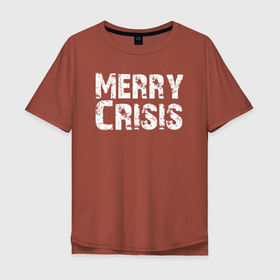 Мужская футболка хлопок Oversize с принтом MERRY CRISIS  Счастливого Кризиса в Новосибирске, 100% хлопок | свободный крой, круглый ворот, “спинка” длиннее передней части | crisis | дефицит | коллапс | кризис | нг | новый год | пертурбация | праздник | псевдокризис | разорение | рождество | счастливого рождества | убыль | финансовый