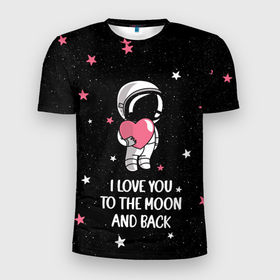 Мужская футболка 3D Slim с принтом I LOVE YOU TO THE MOON AND BACK | КОСМОС в Тюмени, 100% полиэстер с улучшенными характеристиками | приталенный силуэт, круглая горловина, широкие плечи, сужается к линии бедра | love | moon | space | star | астронавт | до луны | звезды | и обратно | космонавт | космос | луна | любовь