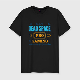 Мужская футболка хлопок Slim с принтом Dead Space PRO Gaming в Белгороде, 92% хлопок, 8% лайкра | приталенный силуэт, круглый вырез ворота, длина до линии бедра, короткий рукав | dead | dead space | logo | pro | space | дед | игра | игры | лого | логотип | символ | спейс