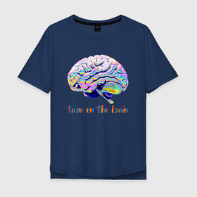 Мужская футболка хлопок Oversize с принтом Turn on the brain   Включи мозги   Неон   Neon в Екатеринбурге, 100% хлопок | свободный крой, круглый ворот, “спинка” длиннее передней части | Тематика изображения на принте: brain | color | motto | neon | slogan | девиз | мозг | неон | слоган | цвет