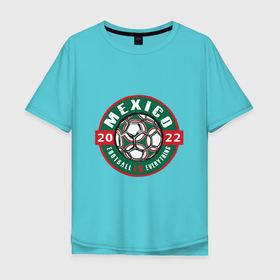 Мужская футболка хлопок Oversize с принтом Mexico 2022 в Петрозаводске, 100% хлопок | свободный крой, круглый ворот, “спинка” длиннее передней части | 2022 | football | mexico | sport | world cup | гол | мексика | мяч | сборная | спорт | футбол | футболист | чемпионат мира