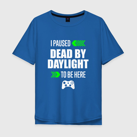 Мужская футболка хлопок Oversize с принтом Dead by Daylight I Paused , 100% хлопок | свободный крой, круглый ворот, “спинка” длиннее передней части | daylight | dead | dead by daylight | logo | paused | дед | дэйлайт | игра | игры | лого | логотип | символ