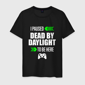 Мужская футболка хлопок с принтом Dead by Daylight I Paused в Екатеринбурге, 100% хлопок | прямой крой, круглый вырез горловины, длина до линии бедер, слегка спущенное плечо. | Тематика изображения на принте: daylight | dead | dead by daylight | logo | paused | дед | дэйлайт | игра | игры | лого | логотип | символ