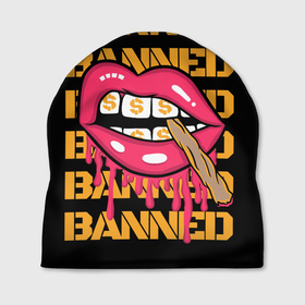 Шапка 3D с принтом Banned в Тюмени, 100% полиэстер | универсальный размер, печать по всей поверхности изделия | banned | lips | губы | деньги | женские губы | забаненный | запрещенный | знак доллара | зубы | помада | рот