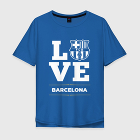 Мужская футболка хлопок Oversize с принтом Barcelona Love Classic , 100% хлопок | свободный крой, круглый ворот, “спинка” длиннее передней части | barcelona | club | football | logo | love | барселона | клуб | лого | мяч | символ | спорт | футбол | футболист | футболисты | футбольный
