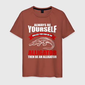 Мужская футболка хлопок с принтом Всегда оставайся собой, будь аллигатором в Кировске, 100% хлопок | прямой крой, круглый вырез горловины, длина до линии бедер, слегка спущенное плечо. | Тематика изображения на принте: alligator | crocodile | аллигатор | гавиал | кайман | крокодил | крокодилы | телезавр | хищник
