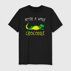 Мужская футболка хлопок Slim с принтом Через некоторое время (крокодил) в Санкт-Петербурге, 92% хлопок, 8% лайкра | приталенный силуэт, круглый вырез ворота, длина до линии бедра, короткий рукав | alligator | crocodile | аллигатор | гавиал | кайман | крокодил | крокодилы | телезавр | хищник
