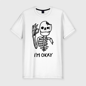 Мужская футболка хлопок Slim с принтом Im okay   Skeleton   Я в порядке   Жест в Екатеринбурге, 92% хлопок, 8% лайкра | приталенный силуэт, круглый вырез ворота, длина до линии бедра, короткий рукав | gesture | motto | skeleton | slogan | девиз | жест | скелет | слоган