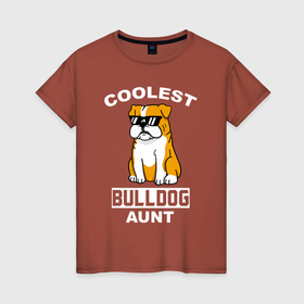 Женская футболка хлопок с принтом Самая крутая тётя бульдога в Новосибирске, 100% хлопок | прямой крой, круглый вырез горловины, длина до линии бедер, слегка спущенное плечо | bulldog | dog | english bulldog | английский бульдог | бульдог | бульдоги | животное | пес | песель | песик | самая крутая тётя бульдог | собака | собачка | тетя | щенок