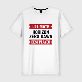 Мужская футболка хлопок Slim с принтом Horizon Zero Dawn и таблички Ultimate и Best Player в Тюмени, 92% хлопок, 8% лайкра | приталенный силуэт, круглый вырез ворота, длина до линии бедра, короткий рукав | dawn | horizon | horizon zero dawn | logo | ultimate | zero | игра | игры | лого | логотип | символ | хорайзон