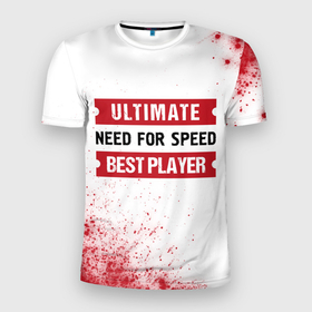 Мужская футболка 3D Slim с принтом Need for Speed таблички Ultimate и Best Player в Екатеринбурге, 100% полиэстер с улучшенными характеристиками | приталенный силуэт, круглая горловина, широкие плечи, сужается к линии бедра | for | logo | need | need for speed | nfs | speed | ultimate | игра | игры | краска | краски | лого | логотип | нид | нфс | символ