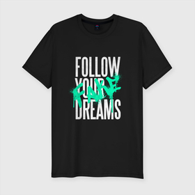 Мужская футболка хлопок Slim с принтом Follow Your Fake Dreams в Тюмени, 92% хлопок, 8% лайкра | приталенный силуэт, круглый вырез ворота, длина до линии бедра, короткий рукав | graffiti | graffity | urban style | в стиле граффити | вашим | графити | ложный | ложным | мечта | мечтам | мечтатель | мечтать | рисунок баллончиком | своим | следуй | следую | твоим | уличная живопись