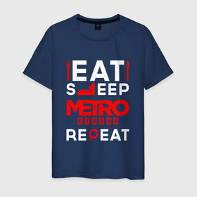 Мужская футболка хлопок с принтом Надпись Eat Sleep Metro Exodus Repeat в Белгороде, 100% хлопок | прямой крой, круглый вырез горловины, длина до линии бедер, слегка спущенное плечо. | eat sleep repeat | exodus | logo | metro | metro exodus | игра | игры | лого | логотип | метро | символ | эксодус