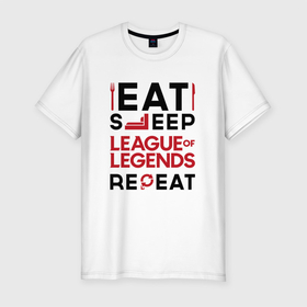 Мужская футболка хлопок Slim с принтом Надпись: Eat Sleep League of Legends Repeat , 92% хлопок, 8% лайкра | приталенный силуэт, круглый вырез ворота, длина до линии бедра, короткий рукав | eat sleep repeat | league | league of legends | legends | logo | игра | игры | легенд | лиг оф ледженс | лига | лого | логотип | символ