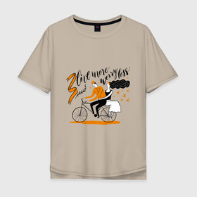 Мужская футболка хлопок Oversize с принтом LIVE MORE WORRY LESS в Санкт-Петербурге, 100% хлопок | свободный крой, круглый ворот, “спинка” длиннее передней части | вдохновение | велосипед | девушка | жизнь | любовь | мужчина | пара | равенство | цитата | черный