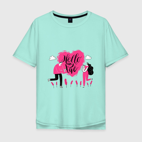 Мужская футболка хлопок Oversize с принтом HELLO MY LOVE в Екатеринбурге, 100% хлопок | свободный крой, круглый ворот, “спинка” длиннее передней части | девушка | любовь | мужчина | розовое | сердце | фраза | цитата
