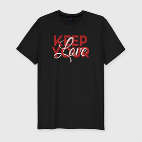 Мужская футболка хлопок Slim с принтом Keep Your Love , 92% хлопок, 8% лайкра | приталенный силуэт, круглый вырез ворота, длина до линии бедра, короткий рукав | keep | love | red | romantic | любовь | сохрани