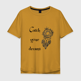 Мужская футболка хлопок Oversize с принтом Catch your dreams в Тюмени, 100% хлопок | свободный крой, круглый ворот, “спинка” длиннее передней части | dream catcher | hand drawn | графика | леттеринг | ловец снов | мечта | мечты | мотивация | музыка ветра | нарисовано вручную | перья | подвеска | сны | сон | фантазия | цветы