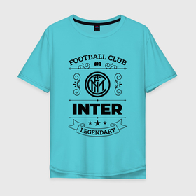 Мужская футболка хлопок Oversize с принтом Inter: Football Club Number 1 Legendary в Курске, 100% хлопок | свободный крой, круглый ворот, “спинка” длиннее передней части | club | football | inter | logo | интер | клуб | лого | мяч | символ | спорт | футбол | футболист | футболисты | футбольный