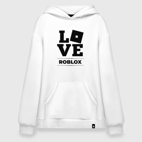 Худи SuperOversize хлопок с принтом Roblox Love Classic , 70% хлопок, 30% полиэстер, мягкий начес внутри | карман-кенгуру, эластичная резинка на манжетах и по нижней кромке, двухслойный капюшон
 | logo | love | roblox | игра | игры | лого | логотип | роблокс | символ