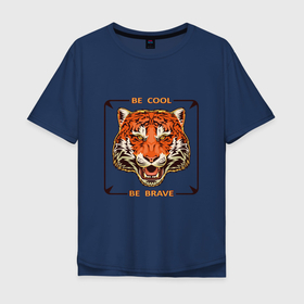Мужская футболка хлопок Oversize с принтом Be cool   be brave в Новосибирске, 100% хлопок | свободный крой, круглый ворот, “спинка” длиннее передней части | Тематика изображения на принте: be cool | животное | кошка | тигр | тигра | тигры
