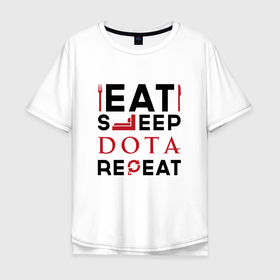 Мужская футболка хлопок Oversize с принтом Надпись: Eat Sleep Dota Repeat в Курске, 100% хлопок | свободный крой, круглый ворот, “спинка” длиннее передней части | dota | eat sleep repeat | logo | дота | игра | игры | лого | логотип | символ