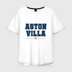 Мужская футболка хлопок Oversize с принтом Aston Villa FC Classic в Петрозаводске, 100% хлопок | свободный крой, круглый ворот, “спинка” длиннее передней части | aston | aston villa | club | football | logo | villa | астон | вилла | клуб | лого | мяч | символ | спорт | футбол | футболист | футболисты | футбольный