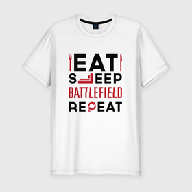 Мужская футболка хлопок Slim с принтом Надпись: Eat Sleep Battlefield Repeat , 92% хлопок, 8% лайкра | приталенный силуэт, круглый вырез ворота, длина до линии бедра, короткий рукав | battlefield | eat sleep repeat | logo | батлфилд | игра | игры | лого | логотип | символ