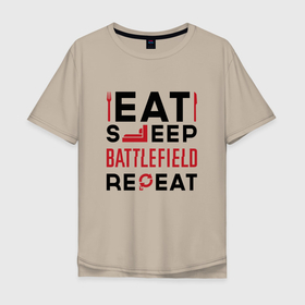 Мужская футболка хлопок Oversize с принтом Надпись: Eat Sleep Battlefield Repeat в Екатеринбурге, 100% хлопок | свободный крой, круглый ворот, “спинка” длиннее передней части | Тематика изображения на принте: battlefield | eat sleep repeat | logo | батлфилд | игра | игры | лого | логотип | символ