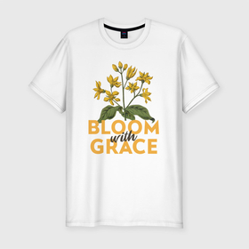 Мужская футболка хлопок Slim с принтом Bloom with grace , 92% хлопок, 8% лайкра | приталенный силуэт, круглый вырез ворота, длина до линии бедра, короткий рукав | вдохновенье | достоинство | комнатные | настроение | огород | полевые | растения | сад | садовод | счастье | цветение | цветок | цветы | экология