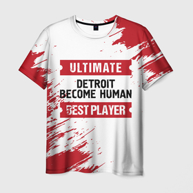 Мужская футболка 3D с принтом Detroit Become Human: красные таблички Best Player и Ultimate в Тюмени, 100% полиэфир | прямой крой, круглый вырез горловины, длина до линии бедер | become | detroit | detroit become human | human | logo | ultimate | бекам | детройт | игра | игры | краска | лого | логотип | символ | хьюман