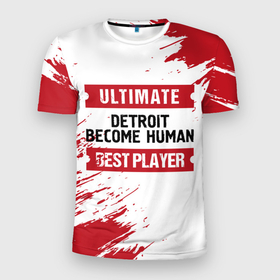 Мужская футболка 3D Slim с принтом Detroit Become Human: красные таблички Best Player и Ultimate в Тюмени, 100% полиэстер с улучшенными характеристиками | приталенный силуэт, круглая горловина, широкие плечи, сужается к линии бедра | become | detroit | detroit become human | human | logo | ultimate | бекам | детройт | игра | игры | краска | лого | логотип | символ | хьюман