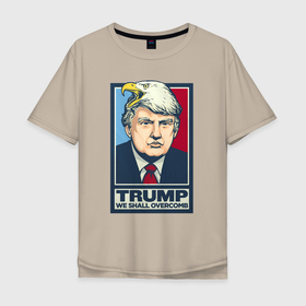 Мужская футболка хлопок Oversize с принтом Дональд Трамп   We Shall Overcomb в Екатеринбурге, 100% хлопок | свободный крой, круглый ворот, “спинка” длиннее передней части | america | donald trump | usa | америка | дональд | дональд трамп | сша | трамп