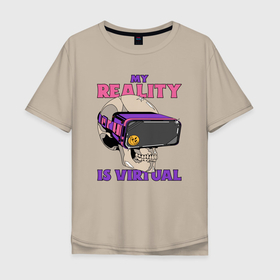 Мужская футболка хлопок Oversize с принтом Моя реальность виртуальна в Екатеринбурге, 100% хлопок | свободный крой, круглый ворот, “спинка” длиннее передней части | vr | виртуальная | игры | компьютерные | метавселенная | моя реальность | мультивселенная | реальность | череп