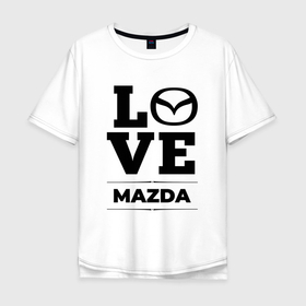 Мужская футболка хлопок Oversize с принтом Mazda Love Classic в Новосибирске, 100% хлопок | свободный крой, круглый ворот, “спинка” длиннее передней части | auto | brand | logo | love | mazda | symbol | авто | бренд | лого | мазда | символ