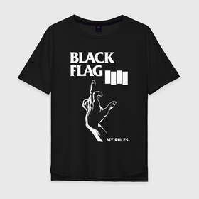 Мужская футболка хлопок Oversize с принтом BLACK FLAG РУКА в Екатеринбурге, 100% хлопок | свободный крой, круглый ворот, “спинка” длиннее передней части | black flag | music | punk | rock | музыка | панк | рок | чернй флаг