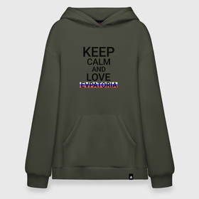 Худи SuperOversize хлопок с принтом Keep calm Evpatoria (Евпатория) в Ухте, 70% хлопок, 30% полиэстер, мягкий начес внутри | карман-кенгуру, эластичная резинка на манжетах и по нижней кромке, двухслойный капюшон
 | evpatoria |  крым | город | евпатория | россия