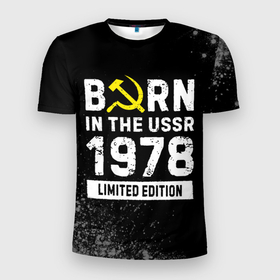 Мужская футболка 3D Slim с принтом Born In The USSR 1978 year Limited Edition в Екатеринбурге, 100% полиэстер с улучшенными характеристиками | приталенный силуэт, круглая горловина, широкие плечи, сужается к линии бедра | 