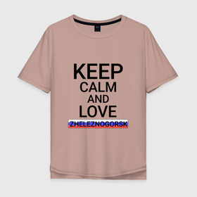 Мужская футболка хлопок Oversize с принтом Keep calm Zheleznogorsk (Железногорск) в Екатеринбурге, 100% хлопок | свободный крой, круглый ворот, “спинка” длиннее передней части | kya | zheleznogorsk |  красноярский | город | железногорск | россия