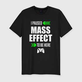 Мужская футболка хлопок Slim с принтом I Paused Mass Effect To Be Here с зелеными стрелками в Белгороде, 92% хлопок, 8% лайкра | приталенный силуэт, круглый вырез ворота, длина до линии бедра, короткий рукав | Тематика изображения на принте: effect | logo | paused | игра | игры | лого | логотип | масс | символ | эффект