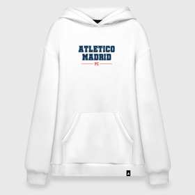 Худи SuperOversize хлопок с принтом Atletico Madrid FC Classic в Кировске, 70% хлопок, 30% полиэстер, мягкий начес внутри | карман-кенгуру, эластичная резинка на манжетах и по нижней кромке, двухслойный капюшон
 | atletico | atletico madrid | club | football | logo | madrid | атлетико | клуб | лого | мадрид | мяч | символ | спорт | футбол | футболист | футболисты | футбольный