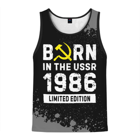 Мужская майка 3D с принтом Born In The USSR 1986 year Limited Edition в Белгороде, 100% полиэстер | круглая горловина, приталенный силуэт, длина до линии бедра. Пройма и горловина окантованы тонкой бейкой | 