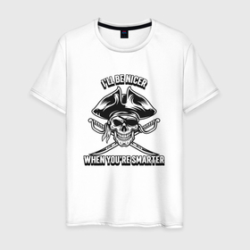 Мужская футболка хлопок с принтом Ill be nicer when youre smarter в Тюмени, 100% хлопок | прямой крой, круглый вырез горловины, длина до линии бедер, слегка спущенное плечо. | ирония | пират | сарказм | скелет | череп | чернуха | черный юмор | шпага