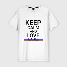 Мужская футболка хлопок Slim с принтом Keep calm Eagle (Орел) в Курске, 92% хлопок, 8% лайкра | приталенный силуэт, круглый вырез ворота, длина до линии бедра, короткий рукав | eagle | orl |  орловская | город | орел | россия